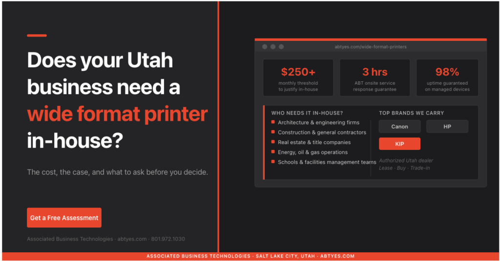 Wide format printer blog post header image for ABT. Dark charcoal background with ABT red accent. Left panel displays headline: "Does your Utah business need a wide format printer in-house?" with subtext "The cost, the case, and what to ask before you decide." Right panel shows a mock dashboard with key stats: $250+ monthly threshold, 3-hour onsite service response, 98% uptime guarantee, a list of industries served including architecture, construction, and real estate, and brand logos for Canon, HP, and KIP. Footer reads: Associated Business Technologies, Salt Lake City, Utah, abtyes.com.